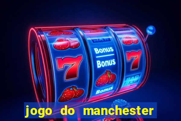 jogo do manchester united ao vivo futemax